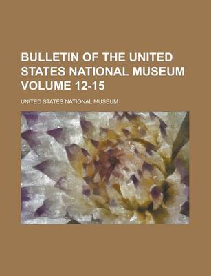 Book cover for Bulletin of the United States National Museum Volume 12-15