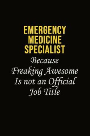 Cover of Emergency medicine specialist Because Freaking Awesome Is Not An Official Job Title