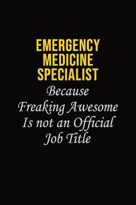 Book cover for Emergency medicine specialist Because Freaking Awesome Is Not An Official Job Title