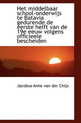 Book cover for Het Middelbaar School-Onderwijs Te Batavia Gedurende de Eerste Helft Van de 19e Eeuw Volgens Officie