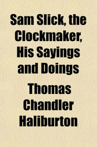 Cover of Sam Slick, the Clockmaker, His Sayings and Doings