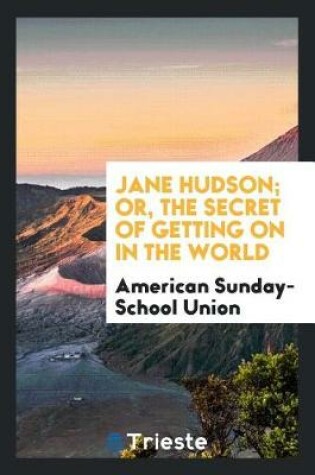 Cover of Jane Hudson; Or, the Secret of Getting on in the World