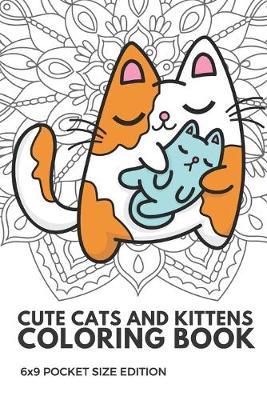 Book cover for Cute Cats and Kittens Coloring Book 6X9 Pocket Size Edition