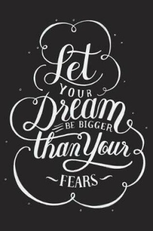 Cover of Let Your Dream Be Bigger Than Your Fears
