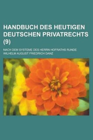 Cover of Handbuch Des Heutigen Deutschen Privatrechts; Nach Dem Systeme Des Herrn Hofraths Runde (9 )