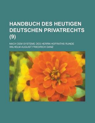 Book cover for Handbuch Des Heutigen Deutschen Privatrechts; Nach Dem Systeme Des Herrn Hofraths Runde (9 )