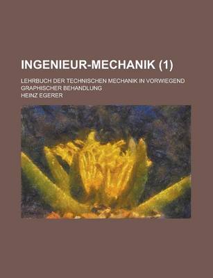 Book cover for Ingenieur-Mechanik; Lehrbuch Der Technischen Mechanik in Vorwiegend Graphischer Behandlung (1 )