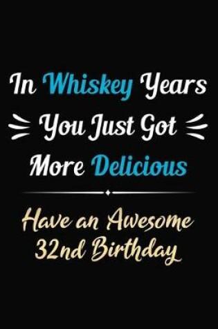 Cover of In Whiskey Years You Just Got More Delicious Have an Awesome 32nd Birthday