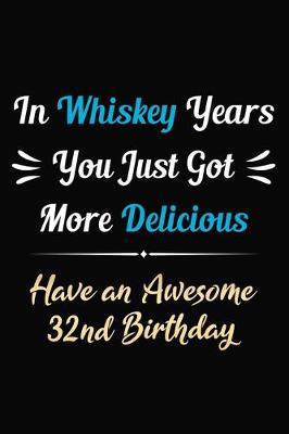 Book cover for In Whiskey Years You Just Got More Delicious Have an Awesome 32nd Birthday