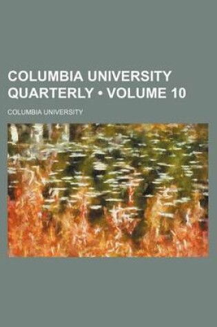 Cover of Columbia University Quarterly (Volume 10)