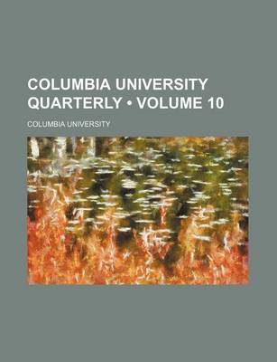 Book cover for Columbia University Quarterly (Volume 10)