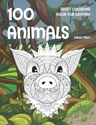 Cover of Adult Coloring Book for Woman - 100 Animals - Large Print