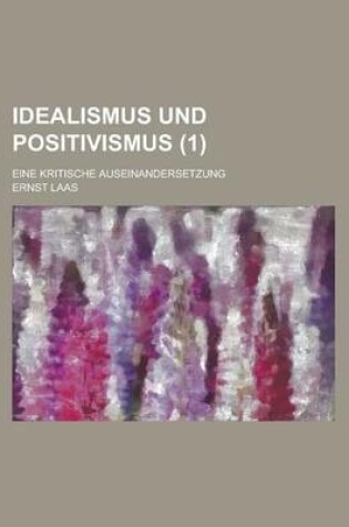 Cover of Idealismus Und Positivismus; Eine Kritische Auseinandersetzung (1)