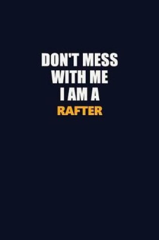 Cover of Don't Mess With Me I Am A Rafter