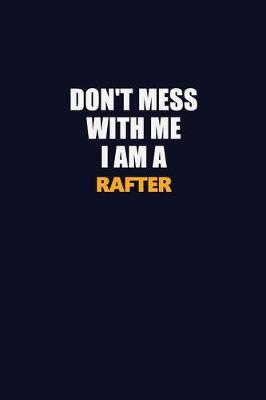 Book cover for Don't Mess With Me I Am A Rafter