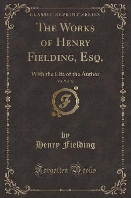 Book cover for The Works of Henry Fielding, Esq., Vol. 9 of 12