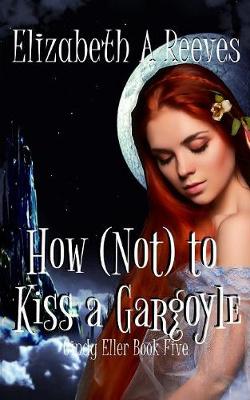 Book cover for How (Not) to Kiss a Gargoyle