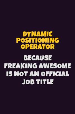 Book cover for Dynamic Positioning Operator, Because Freaking Awesome Is Not An Official Job Title