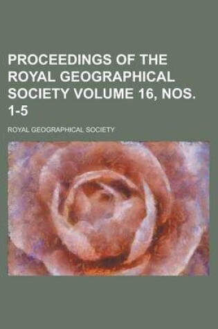 Cover of Proceedings of the Royal Geographical Society Volume 16, Nos. 1-5