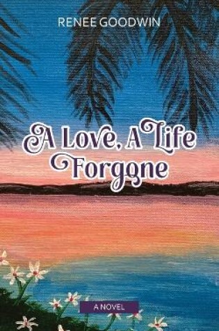 Cover of A Love, A Life Forgone