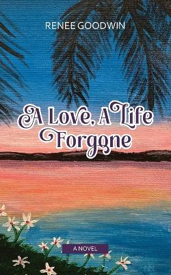 Book cover for A Love, A Life Forgone