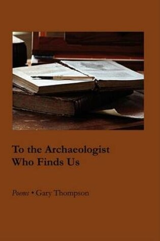 Cover of To the Archaeologist Who Finds Us