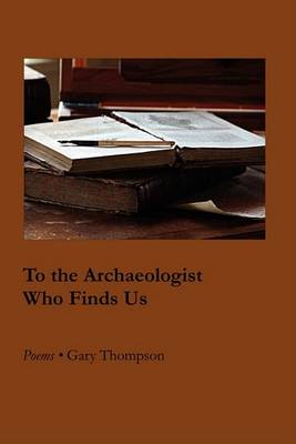 Book cover for To the Archaeologist Who Finds Us