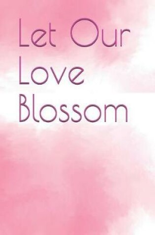 Cover of Let Our Love Blossom