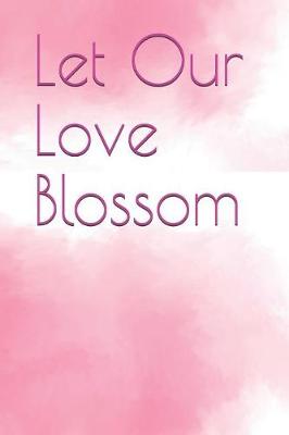 Book cover for Let Our Love Blossom