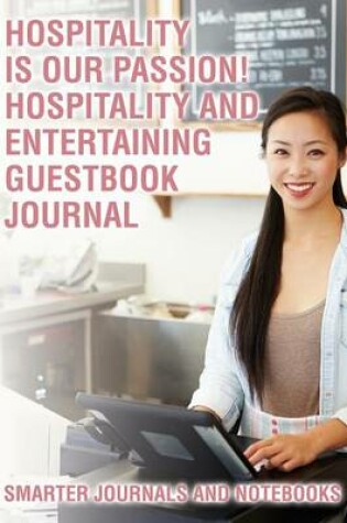 Cover of Hospitality Is Our Passion! Hospitality and Entertaining Guestbook Journal