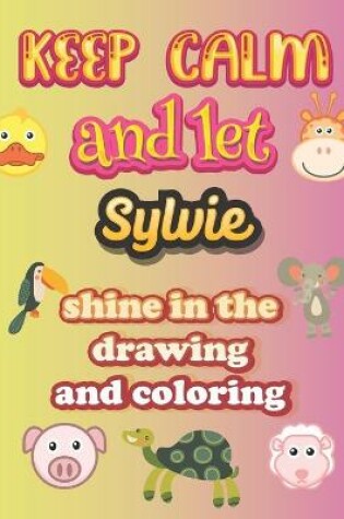 Cover of keep calm and let Sylvie shine in the drawing and coloring