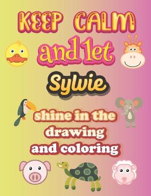 Book cover for keep calm and let Sylvie shine in the drawing and coloring