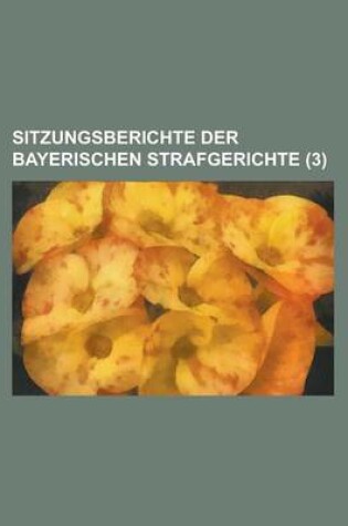 Cover of Sitzungsberichte Der Bayerischen Strafgerichte (3)