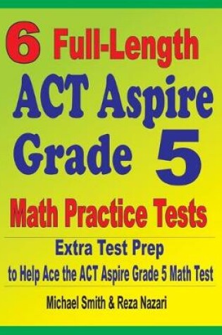 Cover of 6 Full-Length ACT Aspire Grade 5 Math Practice Tests