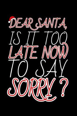 Book cover for Dear Santa, Is it Too Late Now to Say Sorry?
