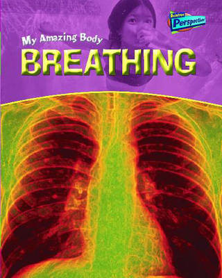 Cover of Raintree Perspectives: My Amazing Body - Breathing