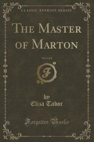 Cover of The Master of Marton, Vol. 2 of 3 (Classic Reprint)