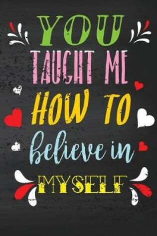 Cover of You Taught Me How to Believe in Myself