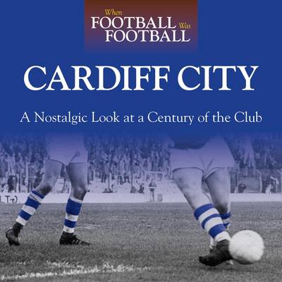 Book cover for When Football Was Football: Cardiff