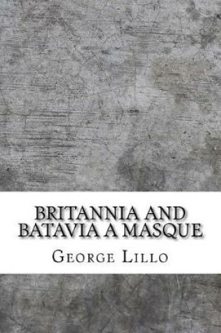 Cover of Britannia and Batavia a masque