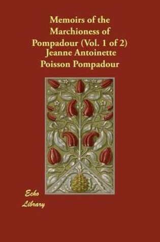 Cover of Memoirs of the Marchioness of Pompadour (Vol. 1 of 2)