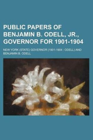 Cover of Public Papers of Benjamin B. Odell, Jr., Governor for 1901-1904