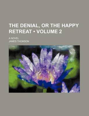 Book cover for The Denial, or the Happy Retreat (Volume 2 ); A Novel