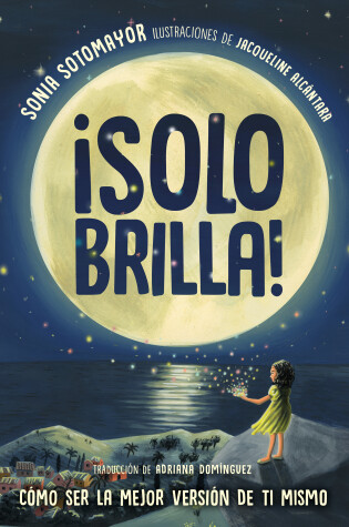 Cover of ¡Solo brilla! Cómo ser la mejor versión de ti mismo (Just Shine! How to Be a Better You Spanish Edition)