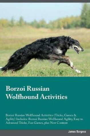 Cover of Borzoi Russian Wolfhound Activities Borzoi Russian Wolfhound Activities (Tricks, Games & Agility) Includes