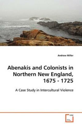 Cover of Abenakis and Colonists in Northern New England, 1675 - 1725
