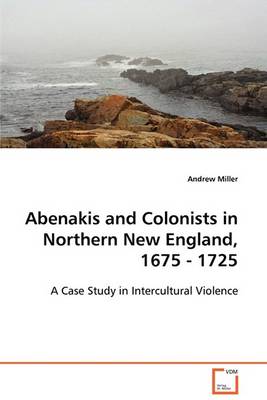 Book cover for Abenakis and Colonists in Northern New England, 1675 - 1725