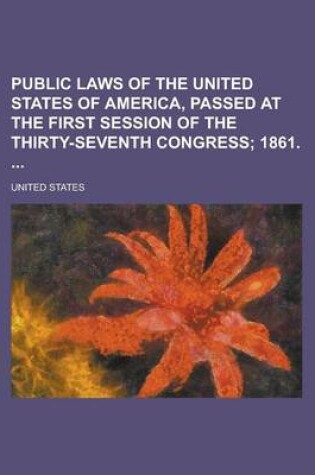 Cover of Public Laws of the United States of America, Passed at the First Session of the Thirty-Seventh Congress