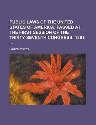 Book cover for Public Laws of the United States of America, Passed at the First Session of the Thirty-Seventh Congress