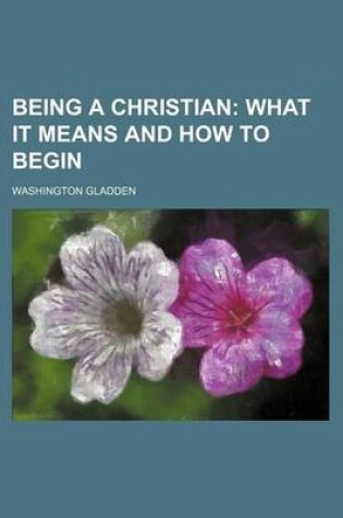 Cover of Being a Christian; What It Means and How to Begin